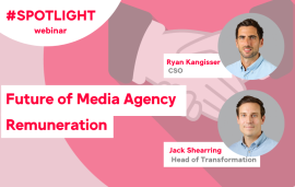    Spotlight: The Future of Media Agency Remuneration
